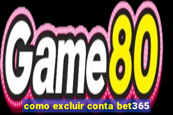 como excluir conta bet365